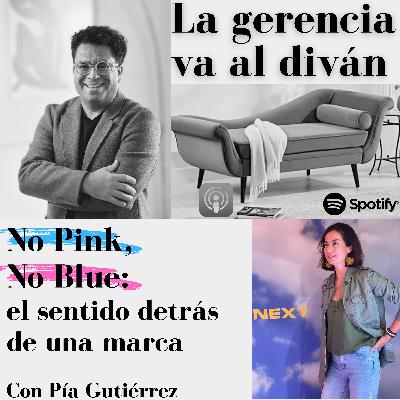 No Pink, No Blue: el sentido detrás de una marca. Con Pía Gutiérrez