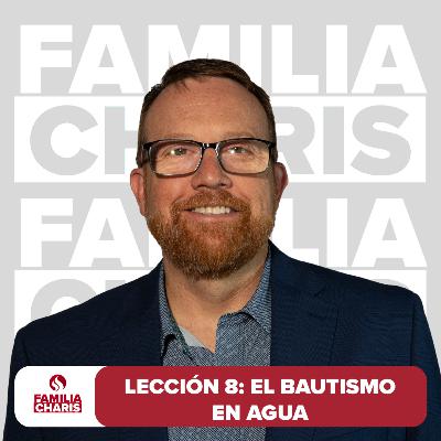 Familia Charis | Lección 8 | El bautismo en agua