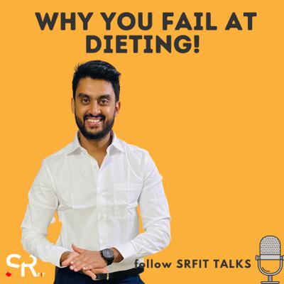 WHY YOU FAIL AT DIETING! WHY YOU FAIL AT DIETING!