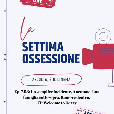 Ep. 7.08: Un semplice incidente, Anemone, Una famiglia sottosopra, Rumore dentro: Piero Pelù, Carlo Griseri, IT: Welcome to Derry Ep. 7.08: Un semplice incidente, Anemone, Una famiglia sottosopra, Rumore dentro: Piero Pelù, Carlo Griseri, IT: Welcome to Derry