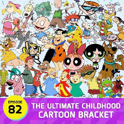 EP: 82 - The Ultimate Childhood Cartoon Bracket