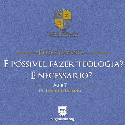 Aula 7: É Possível Fazer Teologia? É Necessário?