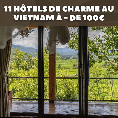 #19 - 11 hôtels de charme au Vietnam à moins de 100€