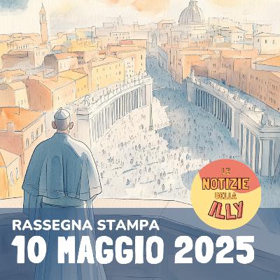 Rassegna stampa 10 maggio 2025