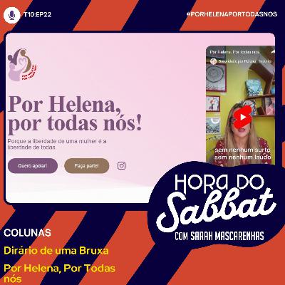 EP22: Por Helena, Por Todas nós EP22: Por Helena, Por Todas nós
