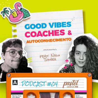 #04 - Good vibes, coaches e autoconhecimento - #PastelDesignFM #04 - Good vibes, coaches e autoconhecimento - #PastelDesignFM