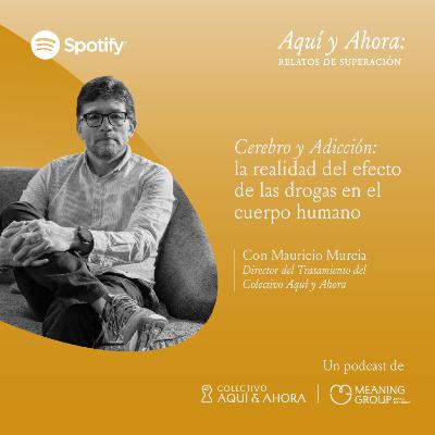 Cerebro y adicción: la realidad del efecto de las drogas en el cuerpo humano - Mauricio Murcia | Aquí y Ahora | T4 Ep. 003 Cerebro y adicción: la realidad del efecto de las drogas en el cuerpo humano - Mauricio Murcia | Aquí y Ahora | T4 Ep. 003