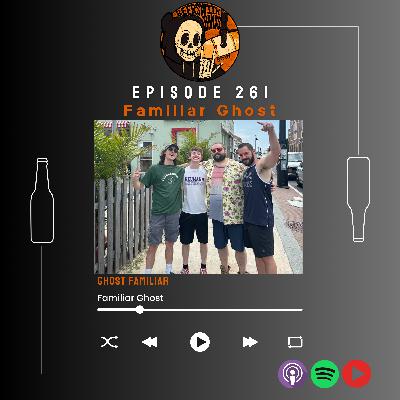 Ep. 261 - Familiar Ghost: Ghost Familiar Ep. 261 - Familiar Ghost: Ghost Familiar
