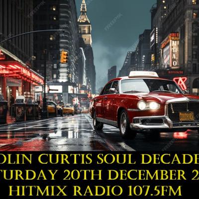 Episode 1237: COLIN CURTIS SOUL DECADES SATURDAY 20TH DECEMBER 2025 HITMIX RADIO 107.5FM
