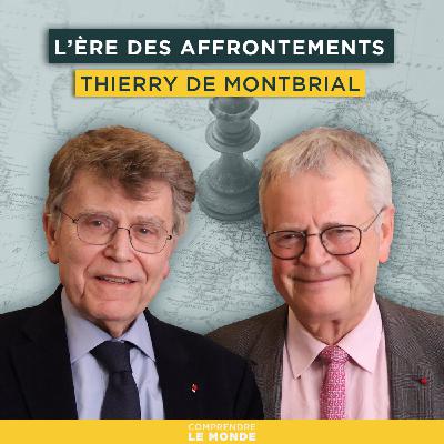 L'ère des affrontements. Avec Thierry de Montbrial | Entretiens géopo