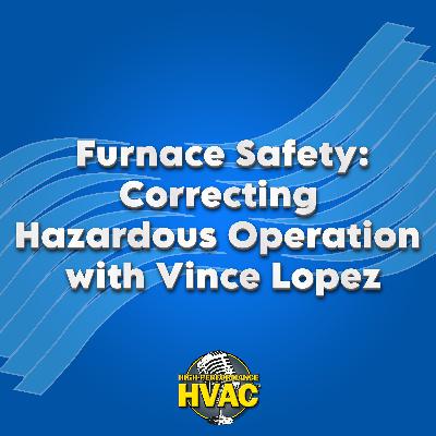 Furnace Safety: Correcting Hazardous Operation with Vince Lopez