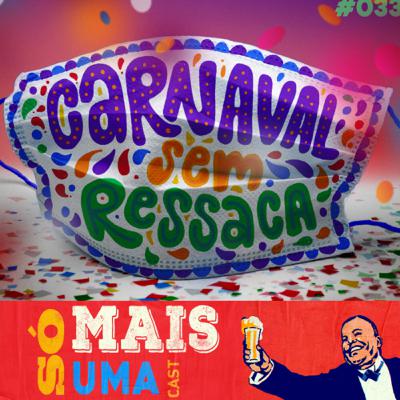 #33 - Carnaval sem ressaca