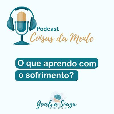 O que aprendo com o sofrimento? O que aprendo com o sofrimento?