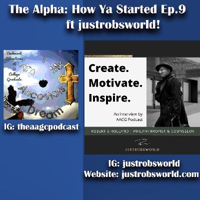 The Alpha How Ya Started: Episode 9 ft justrobsworld