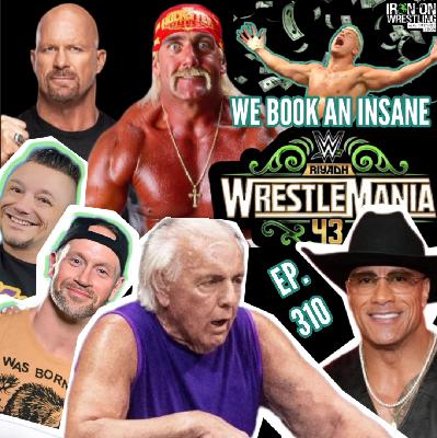 EP. 310- WrestleMania 43 Will Have The Dumbest & Most Unreal Card EVER