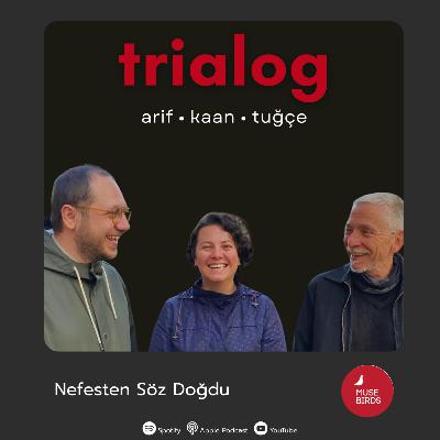 trialog | bölüm 2 • nefesten söz doğdu