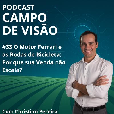O Motor Ferrari e as Rodas de Bicicleta: Por que sua Venda não Escala? | Campo de Visão #34