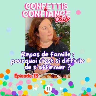 #13 : Repas de famille : pourquoi câest si difficile de sâaffirmer ? (sĂ©rie fin d'annĂ©e en confiance) #13 : Repas de famille : pourquoi câest si difficile de sâaffirmer ? (sĂ©rie fin d'annĂ©e en confiance)