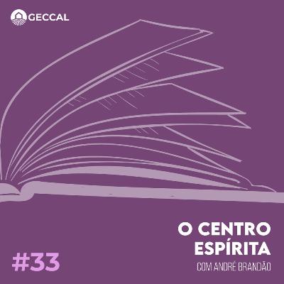 #33 O Centro Espírita - André Brandão | Palestra