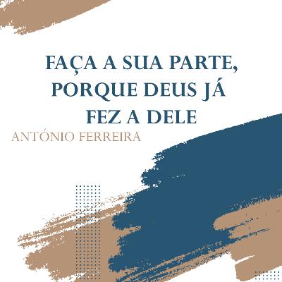 Faça a sua parte, porque Deus já fez a Dele | Ap. António Ferreira