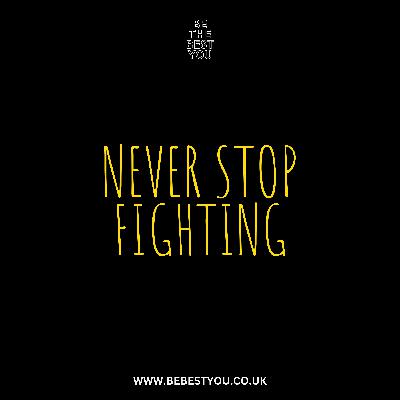 NEVER STOP FIGHTING