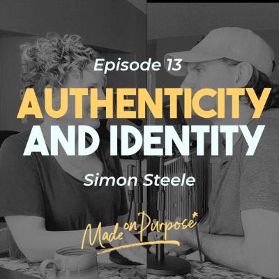 Ep. 13 | Authenticity and Identity - Simon Steele Ep. 13 | Authenticity and Identity - Simon Steele