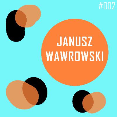 [#002] Jak to jest być wirtuozem? - Janusz Wawrowski