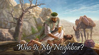 Who Is My Neighbor? Who Is My Neighbor?