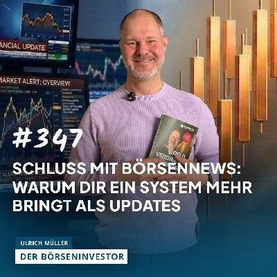 #347 Schluss mit Börsennews: Warum Dir ein System mehr bringt als Updates