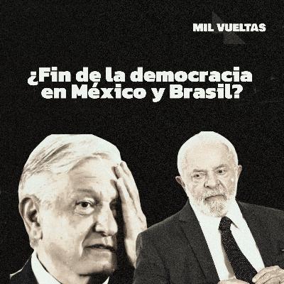 #4 | ¿Fin de la democracia en México y Brasil?