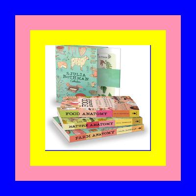 READ/DOWNLOAD$) The Julia Rothman Collection: Farm Anatomy, Nature Anatomy, and Food Anatomy [W.O.R.D]