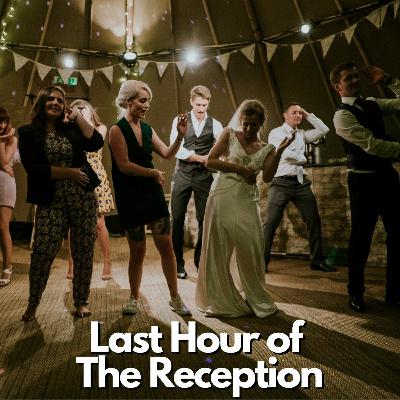 Last Hour of The Reception Last Hour of The Reception