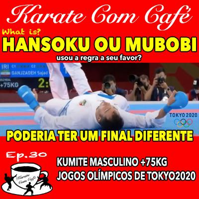 Ep.30 - what is? HANSOKU x MUBOBI : KARATE KUMITE FINAL +75KG TOKYO2020 - todos os detalhes Ep.30 - what is? HANSOKU x MUBOBI : KARATE KUMITE FINAL +75KG TOKYO2020 - todos os detalhes