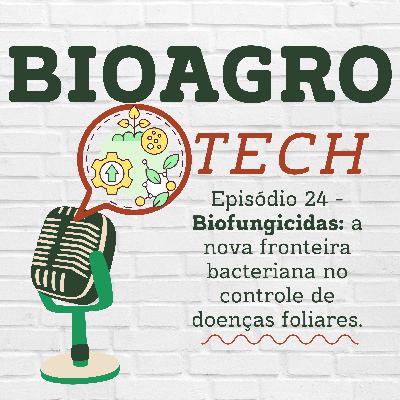 Episódio 24 - Biofungicidas: a nova fronteira bacteriana no controle de doenças foliares Episódio 24 - Biofungicidas: a nova fronteira bacteriana no controle de doenças foliares