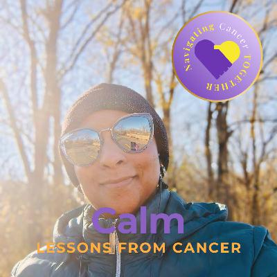 Calm is One of My Lessons from Cancer Calm is One of My Lessons from Cancer