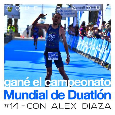 Ep 14 - Gané el Mundial de Duatlón - Alexander Diaza Ep 14 - Gané el Mundial de Duatlón - Alexander Diaza