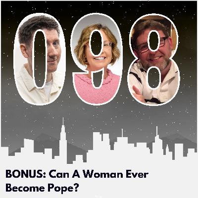BONUS: Can a Woman Ever Be Pope?