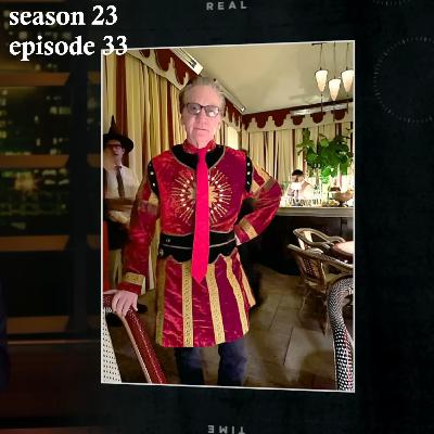 Real Time s23e33 - Look, I'm King Trump! Howdy Howdy Howdy!