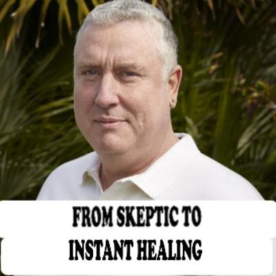 FROM SKEPTIC TO INSTANT HEALING - Brent Michael Phillips with Jane Applegath FROM SKEPTIC TO INSTANT HEALING - Brent Michael Phillips with Jane Applegath