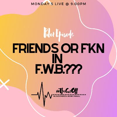 #TheCutOff Pilot Friends or F*kn in FWB?
