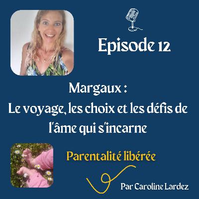 12 - Margaux : Le Voyage, les choix et les défis de l'âme qui s'incarne
