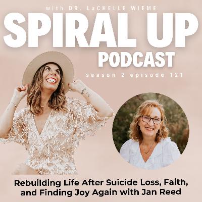 Ep. 121 - Rebuilding Life After Suicide Loss, Faith, and Finding Joy Again with Jan Reed