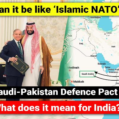 #252 Saudi Arabia Pakistan Defence Pact, Islamic NATO Explained | India's concern | Geopolitical Analysis #252 Saudi Arabia Pakistan Defence Pact, Islamic NATO Explained | India's concern | Geopolitical Analysis