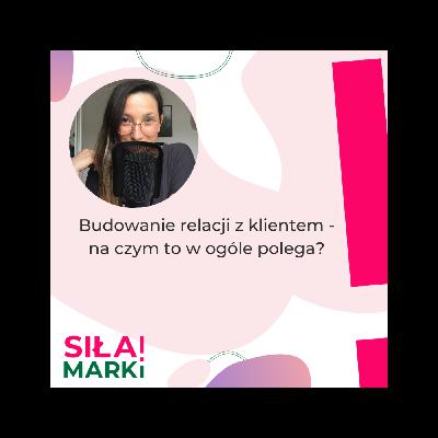 Budowanie relacji z klientem - na czym to w ogóle polega?