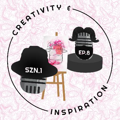 #8 - Creativity & Inspiration #8 - Creativity & Inspiration