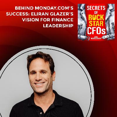 Behind monday.com's Success: Eliran Glazer's Vision for Finance Leadership Behind monday.com's Success: Eliran Glazer's Vision for Finance Leadership