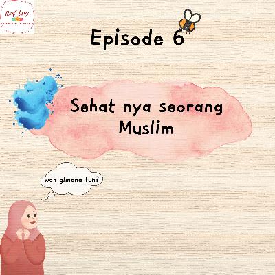 Episode 6 - Sehatnya seorang Muslim