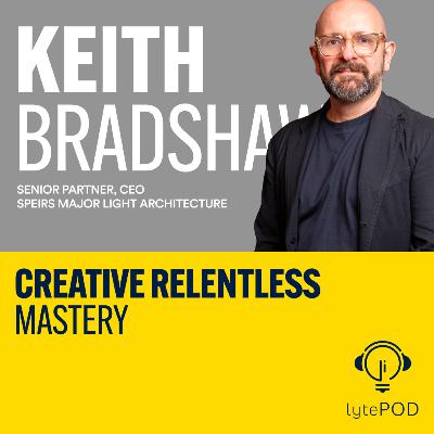 Creative Relentless Mastery - Keith Bradshaw