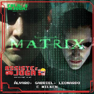 Assiste e Joga #5 – Matrix