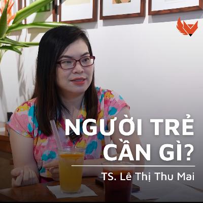 NGƯỜI TRẺ CẦN GÌ? - TS. Lê Thị Thu Mai
